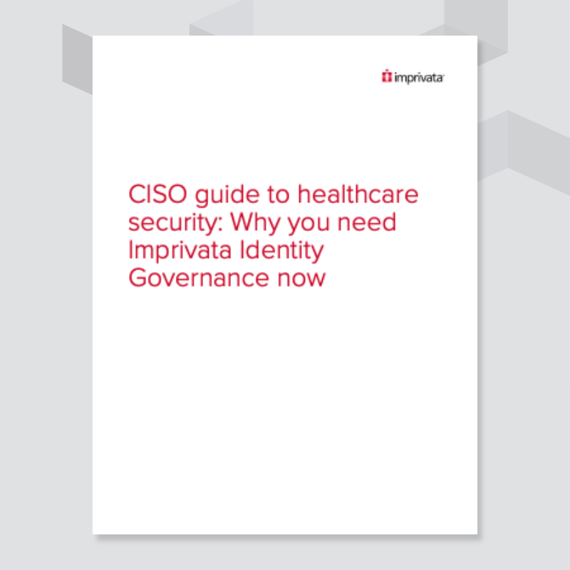 CISO-guide-to-healthcare-security-Why-you-need-Imprivata-Identity-Governance-now