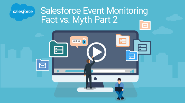 Salesforce Event Monitoring Myths vs Facts